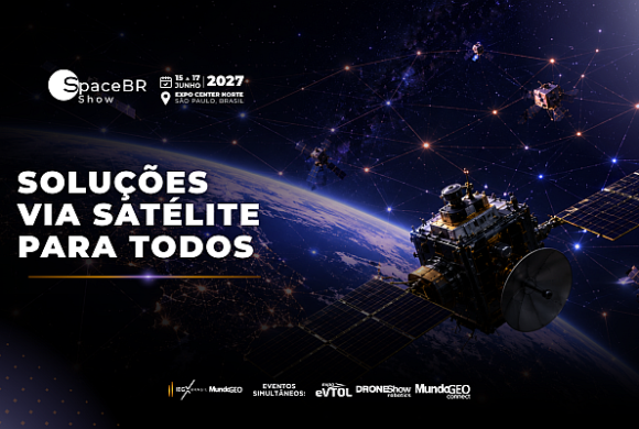 Soluções via Satélite para Todos será o tema do SpaceBR Show 2027 Soluções via Satélite para Todos será o tema do SpaceBR Show 2027